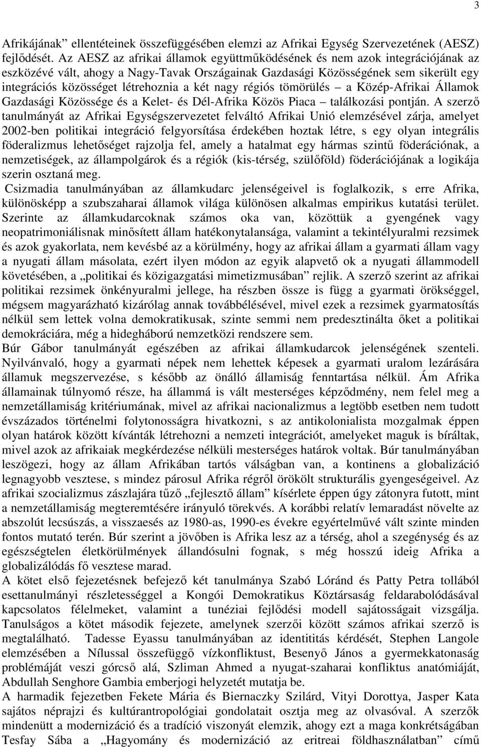 két nagy régiós tömörülés a Közép-Afrikai Államok Gazdasági Közössége és a Kelet- és Dél-Afrika Közös Piaca találkozási pontján.