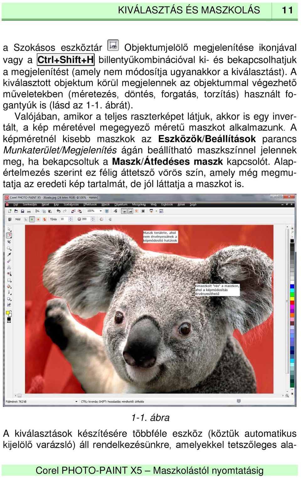 Valójában, amikor a teljes raszterképet látjuk, akkor is egy invertált, a kép méretével megegyező méretű maszkot alkalmazunk.