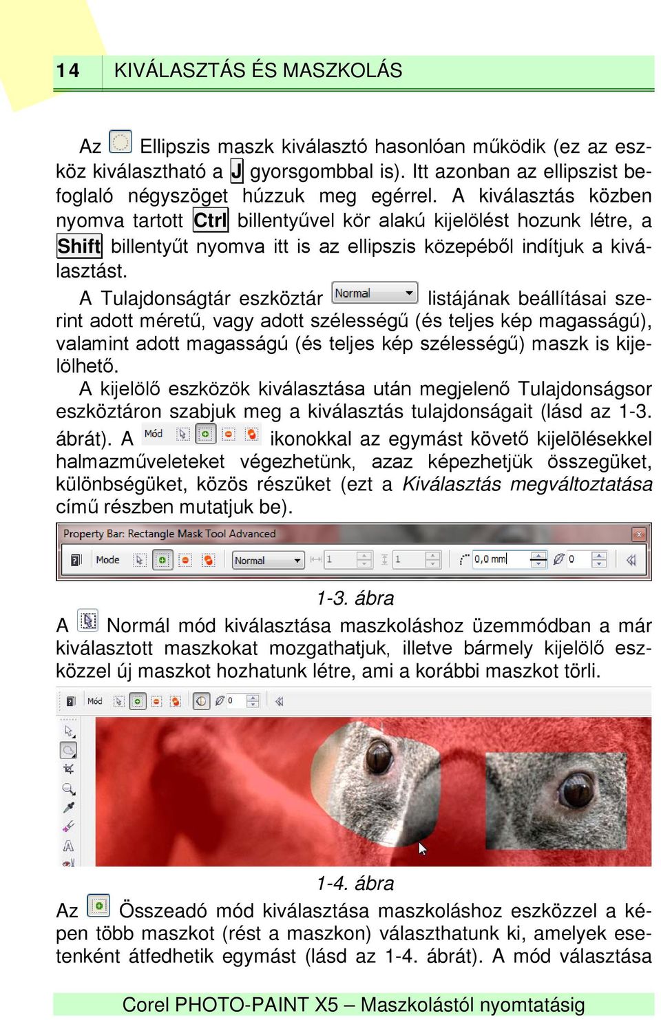 A Tulajdonságtár eszköztár listájának beállításai szerint adott méretű, vagy adott szélességű (és teljes kép magasságú), valamint adott magasságú (és teljes kép szélességű) maszk is kijelölhető.