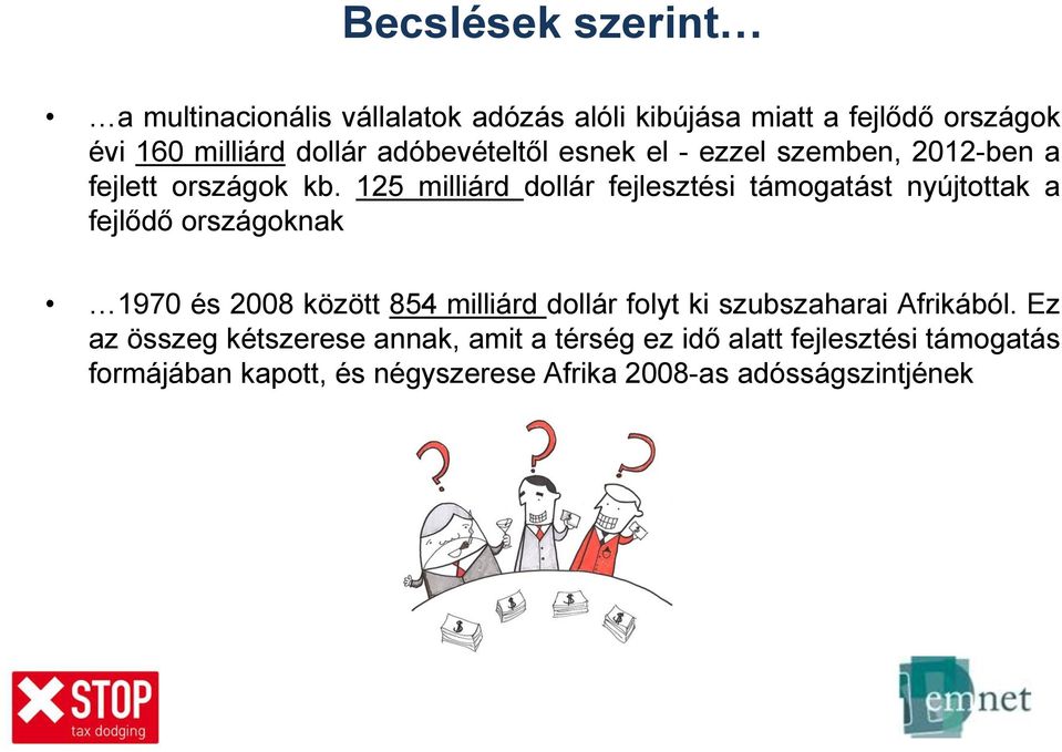 125 milliárd dollár fejlesztési támogatást nyújtottak a fejlődő országoknak 1970 és 2008 között 854 milliárd dollár folyt