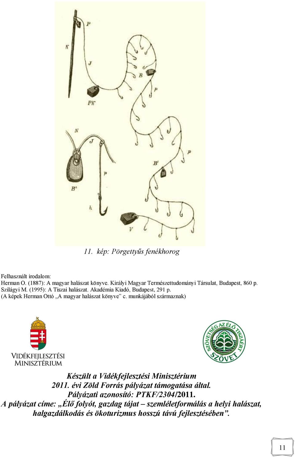 (A képek Herman Ottó A magyar halászat könyve c. munkájából származnak) Készült a Vidékfejlesztési Minisztérium 2011.
