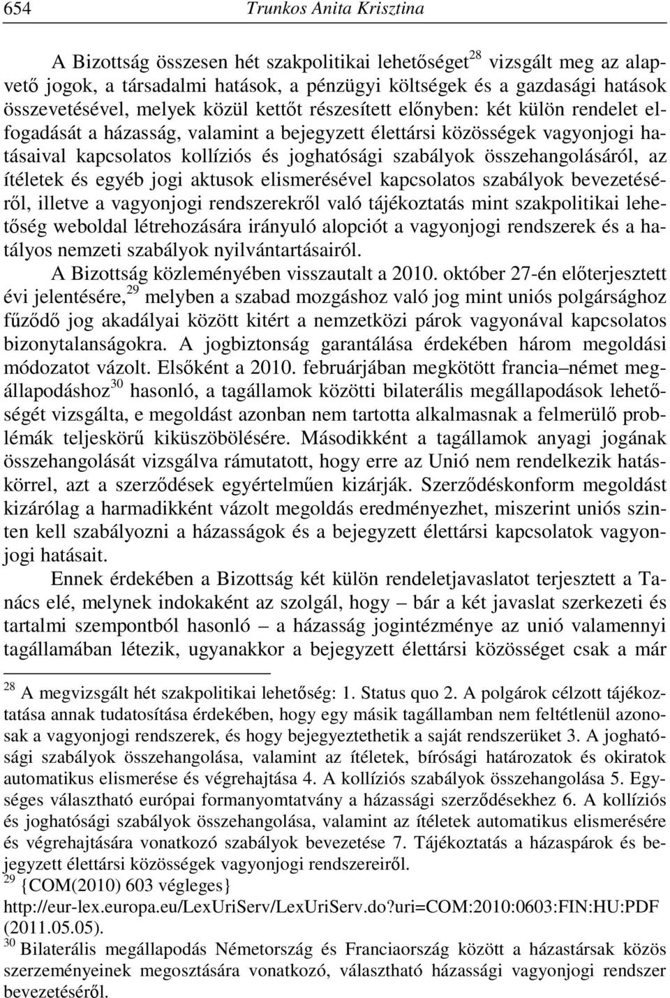 összehangolásáról, az ítéletek és egyéb jogi aktusok elismerésével kapcsolatos szabályok bevezetéséről, illetve a vagyonjogi rendszerekről való tájékoztatás mint szakpolitikai lehetőség weboldal