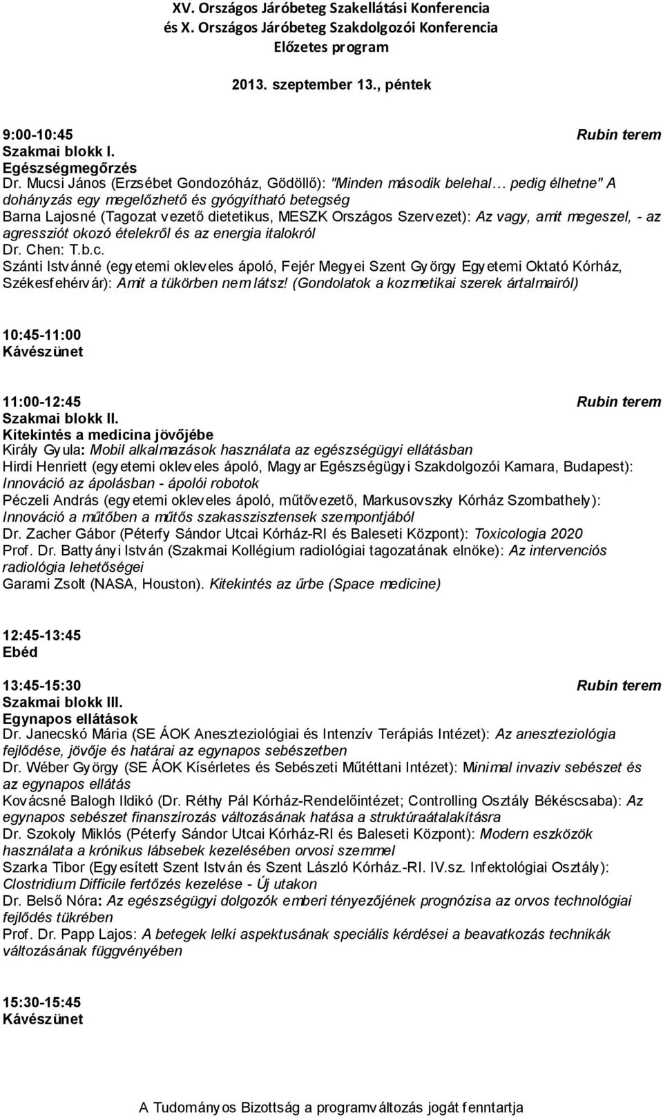 Szervezet): Az vagy, amit megeszel, - az agressziót okozó ételekről és az energia italokról Dr. Chen: T.b.c.