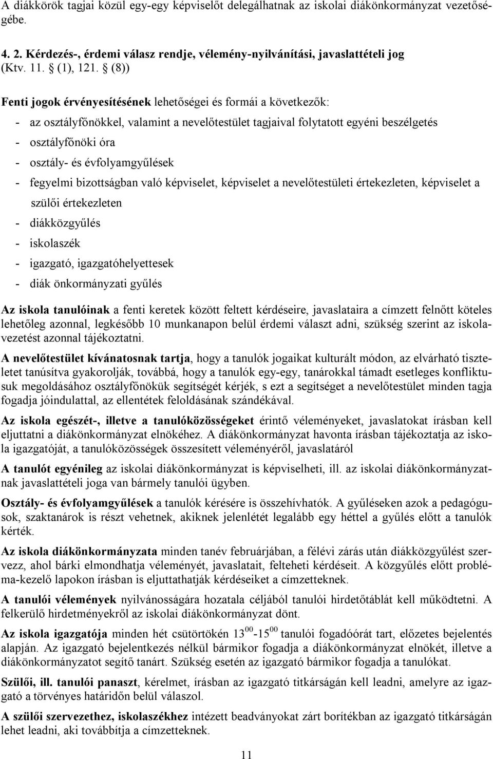 évfolyamgyűlések - fegyelmi bizottságban való képviselet, képviselet a nevelőtestületi értekezleten, képviselet a szülői értekezleten - diákközgyűlés - iskolaszék - igazgató, igazgatóhelyettesek -