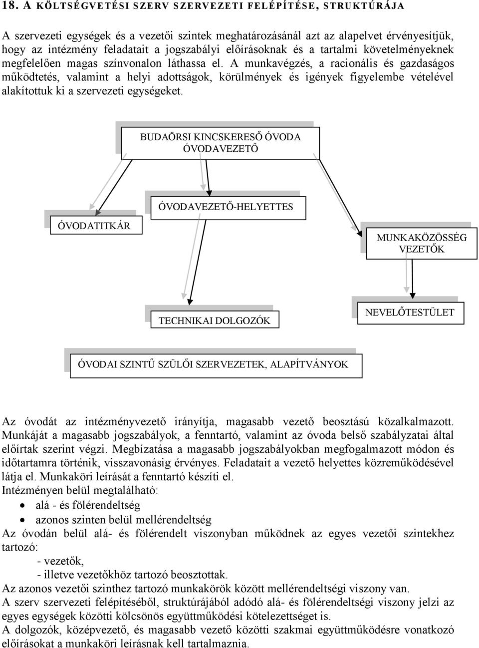 A munkavégzés, a racionális és gazdaságos működtetés, valamint a helyi adottságok, körülmények és igények figyelembe vételével alakítottuk ki a szervezeti egységeket.