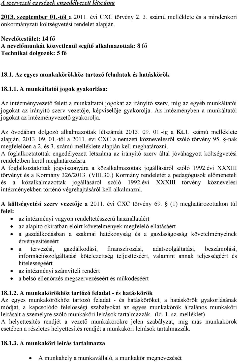 fő A nevelőmunkát közvetlenül segítő alkalmazottak: 8 fő Technikai dolgozók: 5 fő 18