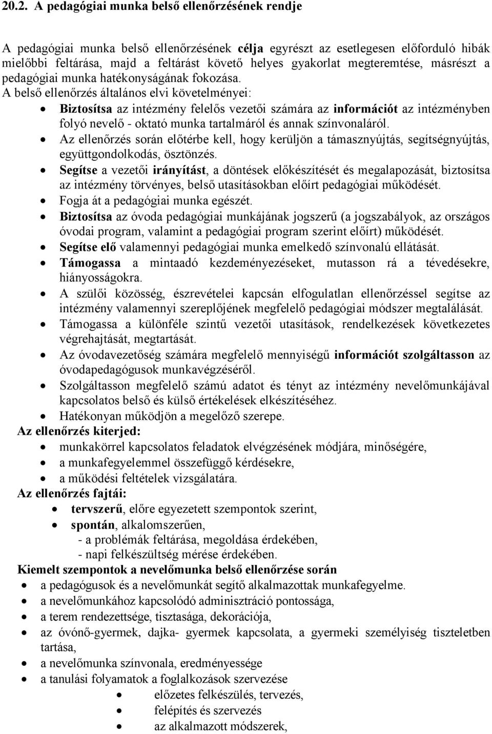 A belső ellenőrzés általános elvi követelményei: Biztosítsa az intézmény felelős vezetői számára az információt az intézményben folyó nevelő - oktató munka tartalmáról és annak színvonaláról.