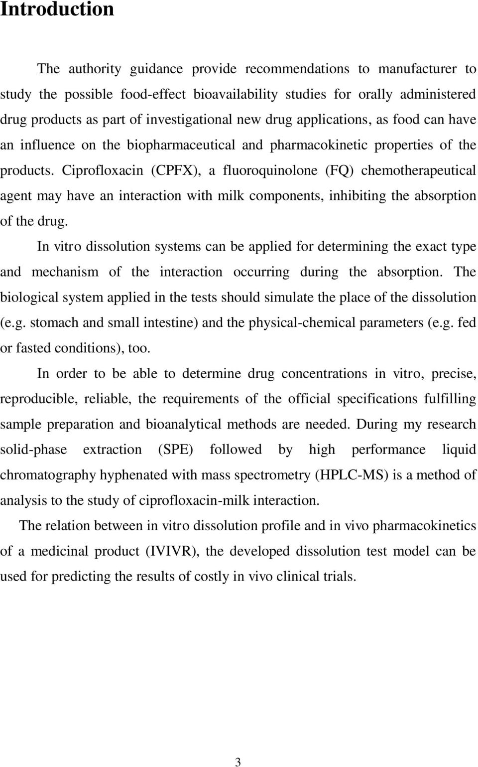 Ciprofloxacin (CPFX), a fluoroquinolone (FQ) chemotherapeutical agent may have an interaction with milk components, inhibiting the absorption of the drug.