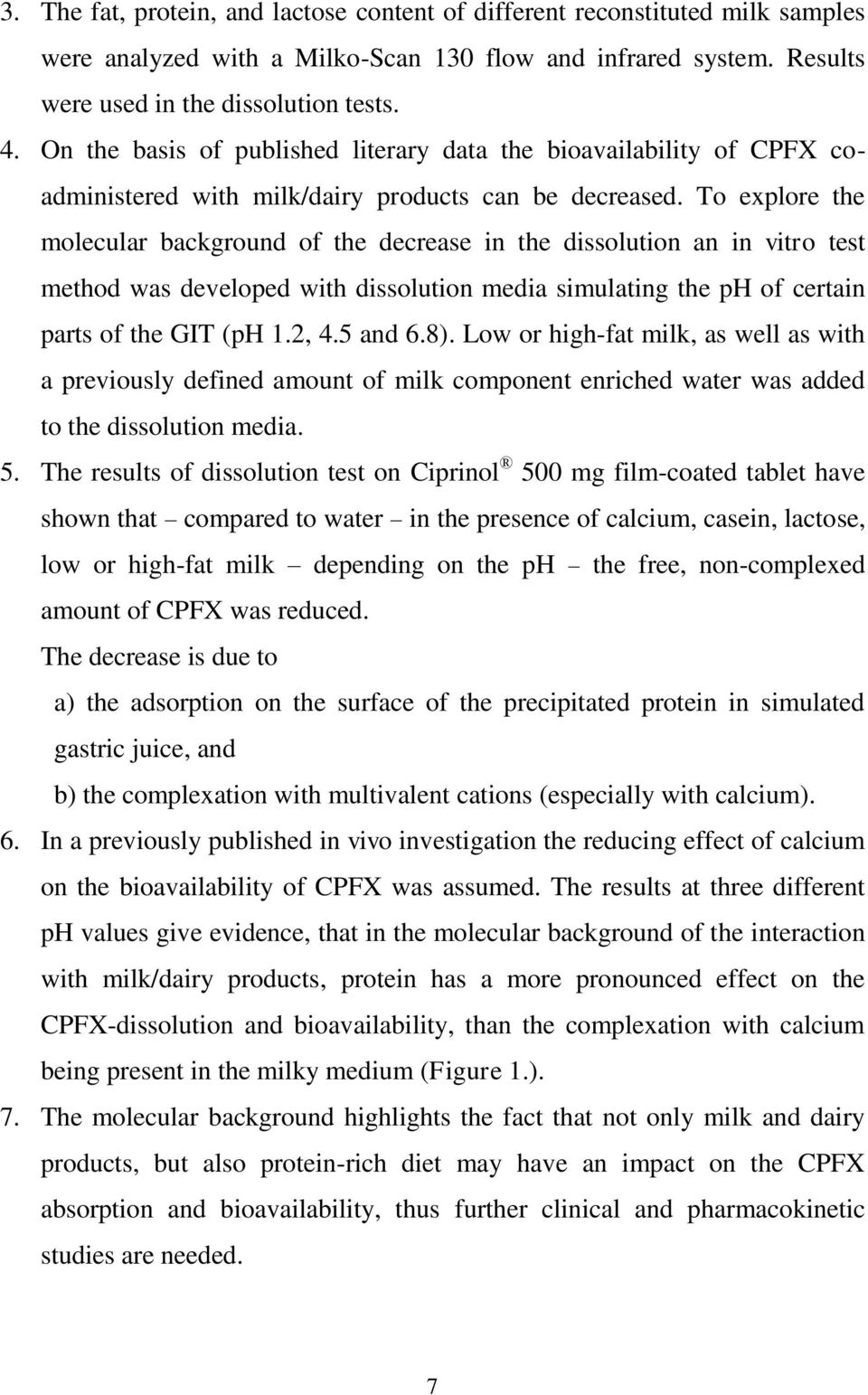 To explore the molecular background of the decrease in the dissolution an in vitro test method was developed with dissolution media simulating the ph of certain parts of the GIT (ph 1.2, 4.5 and 6.8).