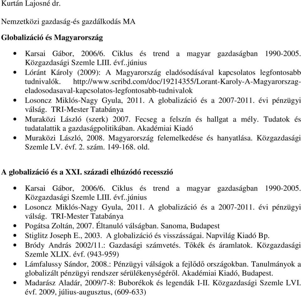 com/doc/19214355/lorant-karoly-a-magyarorszageladosodasaval-kapcsolatos-legfontosabb-tudnivalok Losoncz Miklós-Nagy Gyula, 2011. A globalizáció és a 2007-2011. évi pénzügyi válság.