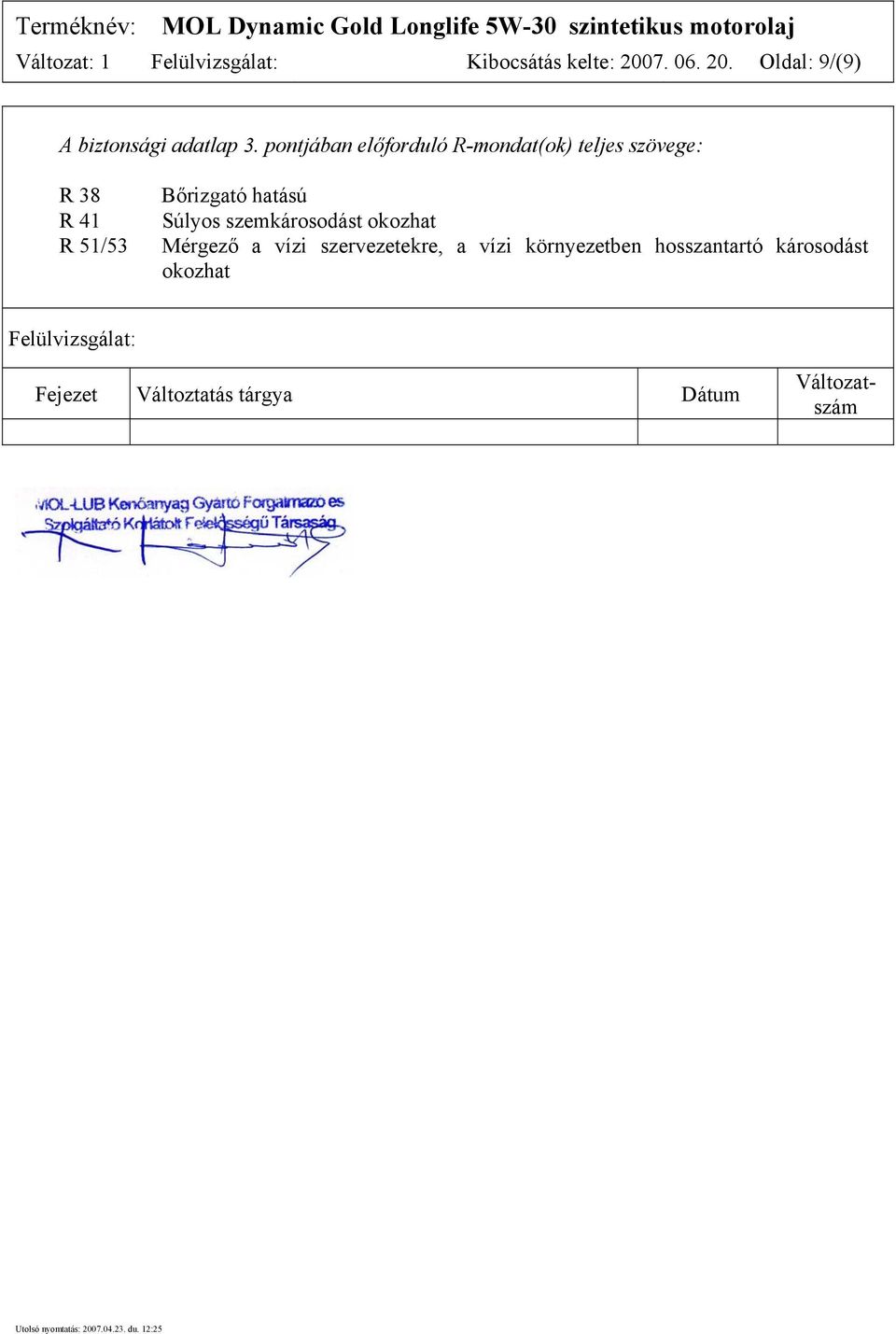 Súlyos szemkárosodást okozhat Mérgező a vízi szervezetekre, a vízi környezetben