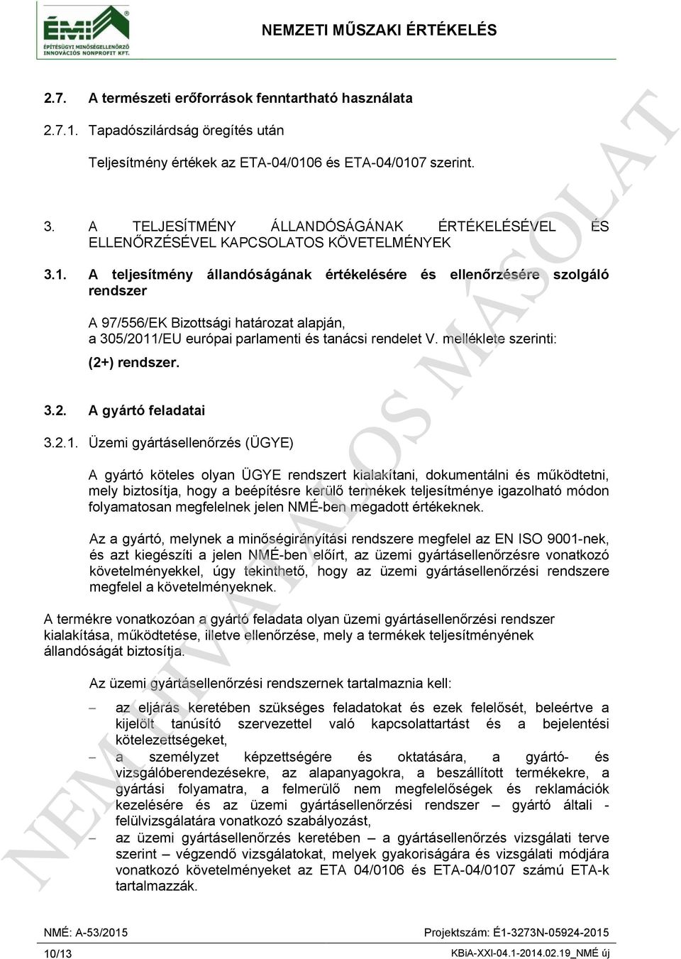 A teljesítmény állandóságának értékelésére és ellenőrzésére szolgáló rendszer A 97/556/EK Bizottsági határozat alapján, a 305/2011/EU európai parlamenti és tanácsi rendelet V.