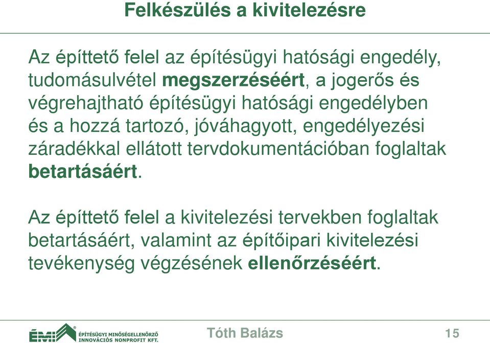 záradékkal ellátott tervdokumentációban foglaltak betartásáért.