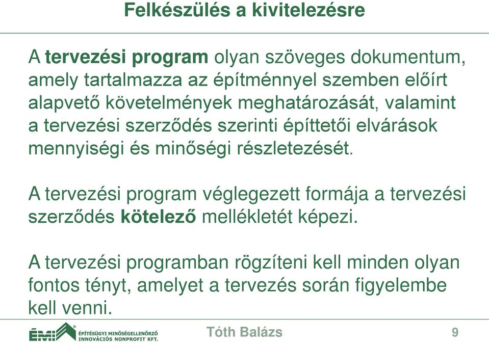 részletezését. A tervezési program véglegezett formája a tervezési szerződés kötelező mellékletét képezi.