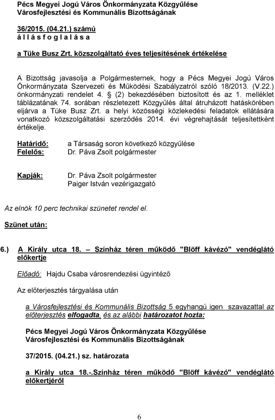 ) önkormányzati rendelet 4. (2) bekezdésében biztosított és az 1. melléklet táblázatának 74. sorában részletezett Közgyűlés által átruházott hatáskörében eljárva a Tüke Busz Zrt.