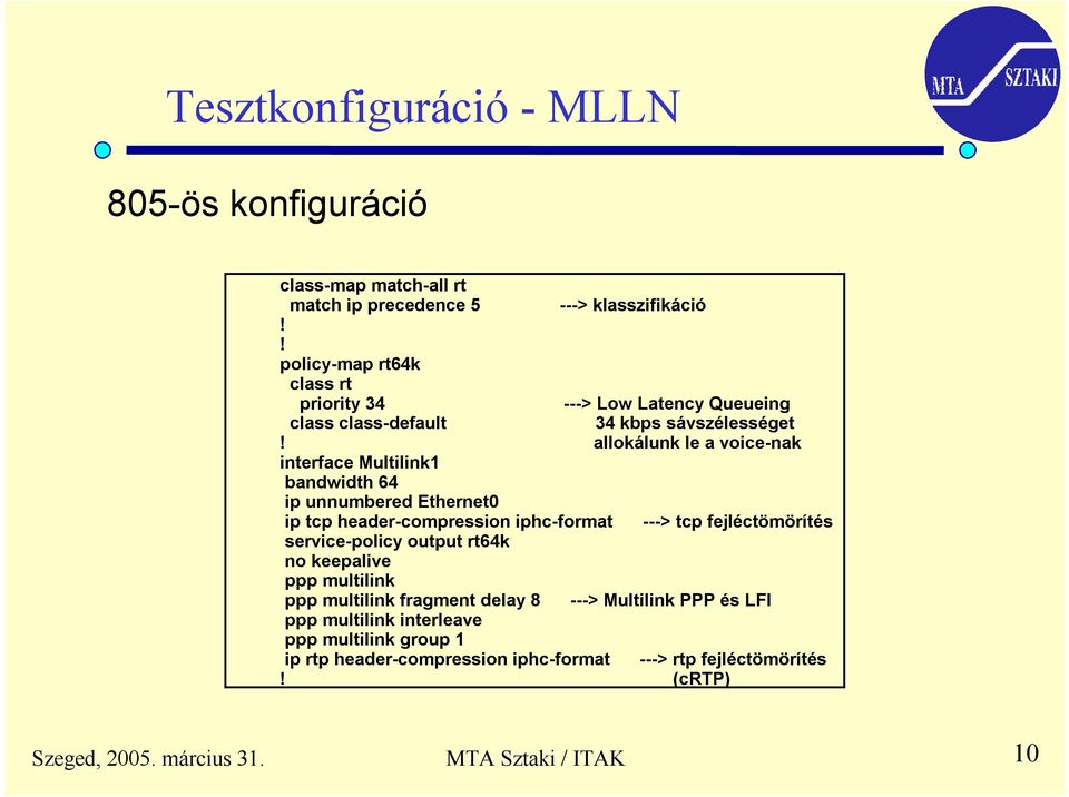 header-compression iphc-format ---> tcp fejléctömörítés service-policy output rt64k no keepalive ppp multilink ppp multilink fragment delay 8 ---> Multilink