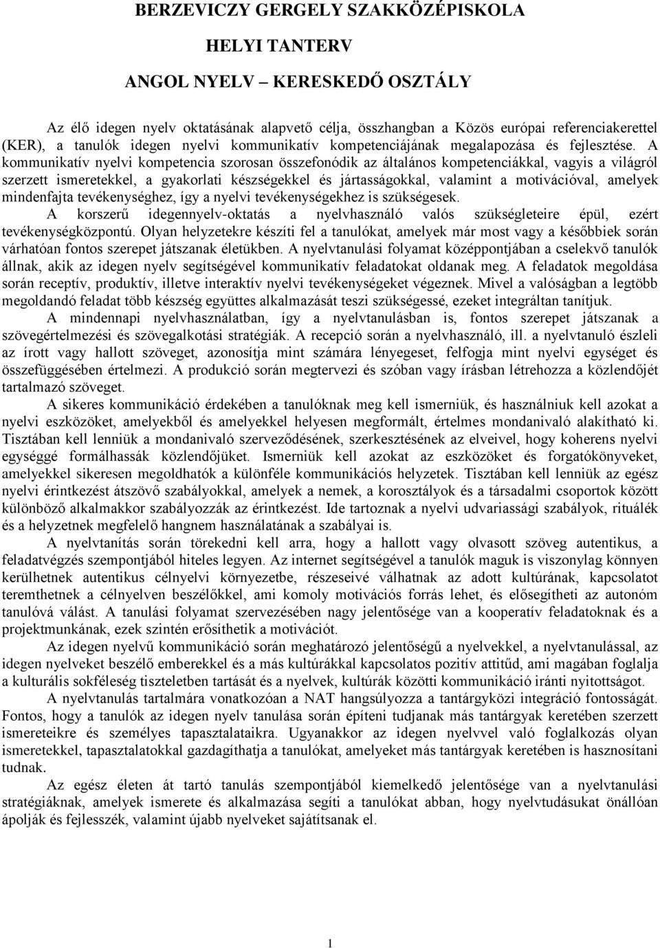 A kommunikatív nyelvi kompetencia szorosan összefonódik az általános kompetenciákkal, vagyis a világról szerzett ismeretekkel, a gyakorlati készségekkel és jártasságokkal, valamint a motivációval,