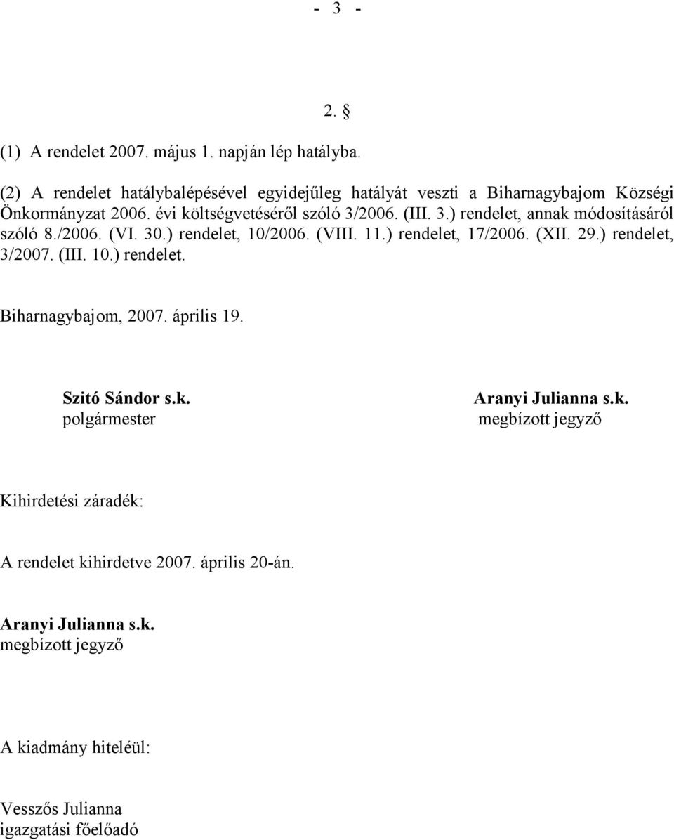 2006. (III. 3.) rendelet, annak módosításáról szóló 8./2006. (VI. 30.) rendelet, 10/2006. (VIII. 11.) rendelet, 17/2006. (XII. 29.) rendelet, 3/2007. (III. 10.) rendelet. Biharnagybajom, 2007.