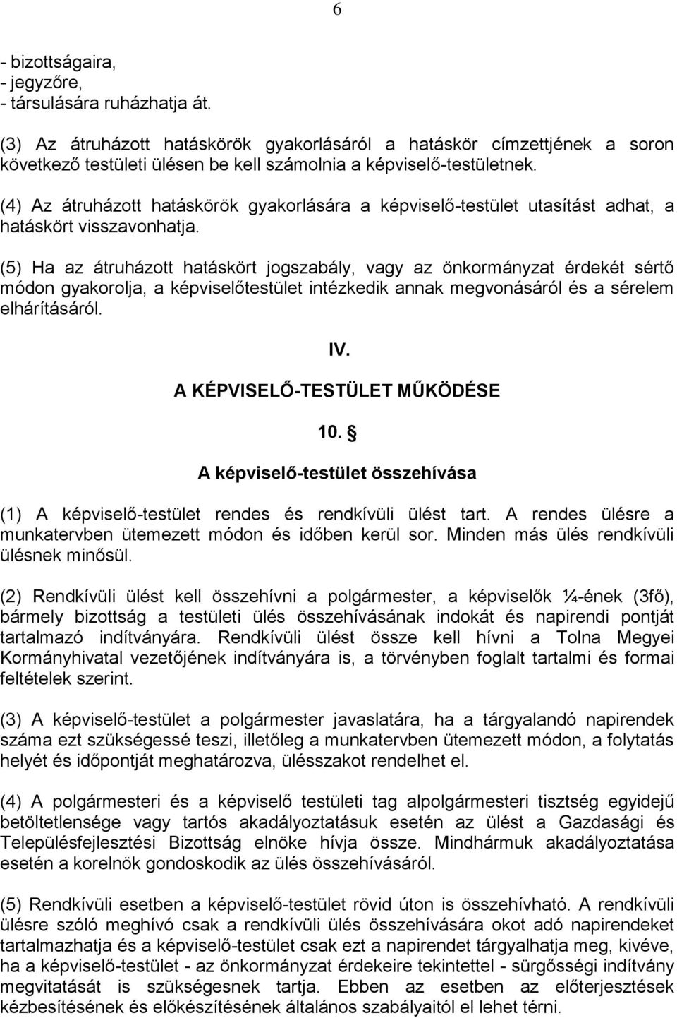 (4) Az átruházott hatáskörök gyakorlására a képviselő-testület utasítást adhat, a hatáskört visszavonhatja.