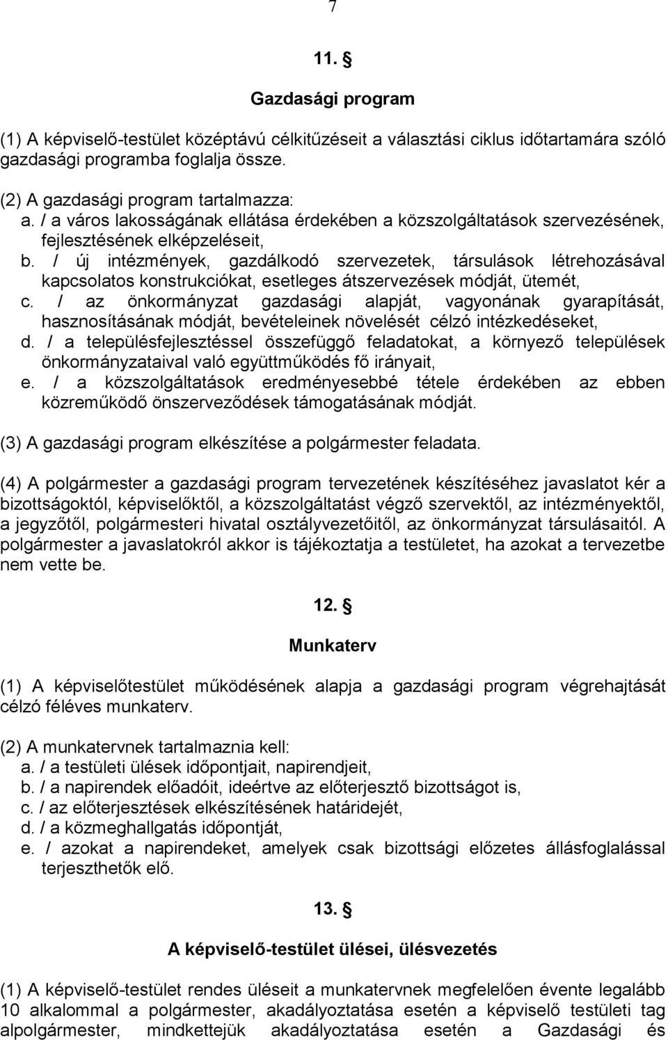 / új intézmények, gazdálkodó szervezetek, társulások létrehozásával kapcsolatos konstrukciókat, esetleges átszervezések módját, ütemét, c.