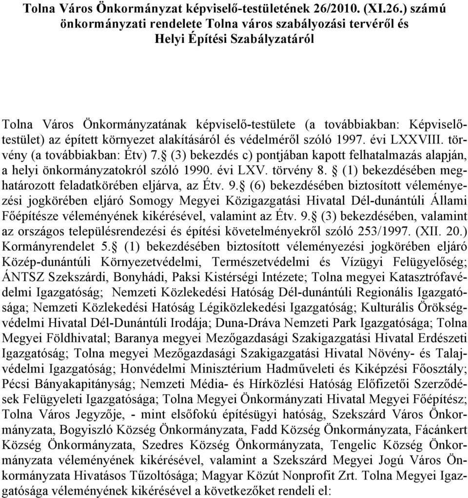 ) számú önkormányzati rendelete Tolna város szabályozási tervéről és Helyi Építési Szabályzatáról Tolna Város Önkormányzatának képviselő-testülete (a továbbiakban: Képviselőtestület) az épített