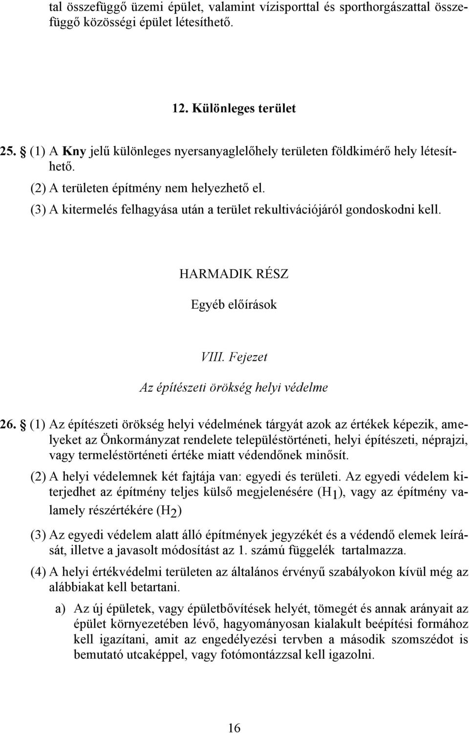 (3) A kitermelés felhagyása után a terület rekultivációjáról gondoskodni kell. HARMADIK RÉSZ Egyéb előírások VIII. Fejezet Az építészeti örökség helyi védelme 26.