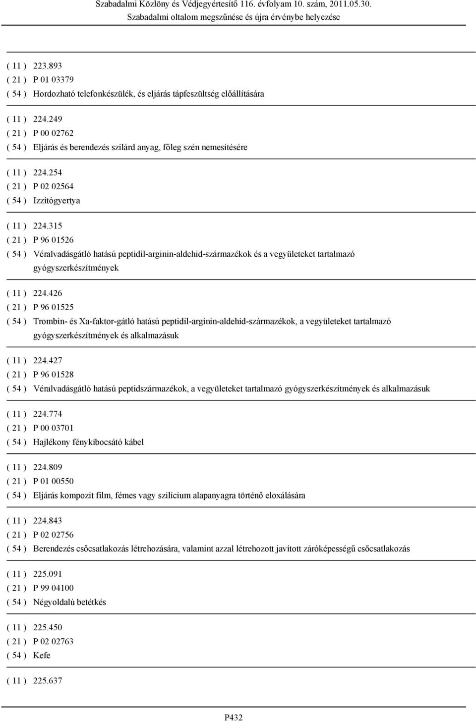 315 ( 21 ) P 96 01526 ( 54 ) Véralvadásgátló hatású peptidil-arginin-aldehid-származékok és a vegyületeket tartalmazó gyógyszerkészítmények ( 11 ) 224.