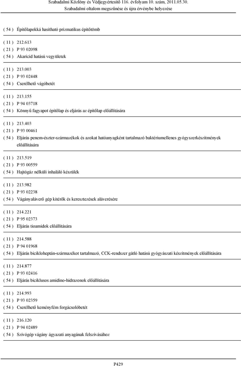 403 ( 21 ) P 93 00461 ( 54 ) Eljárás penem-észter-származékok és azokat hatóanyagként tartalmazó baktériumellenes gyógyszerkészítmények előállítására ( 11 ) 213.