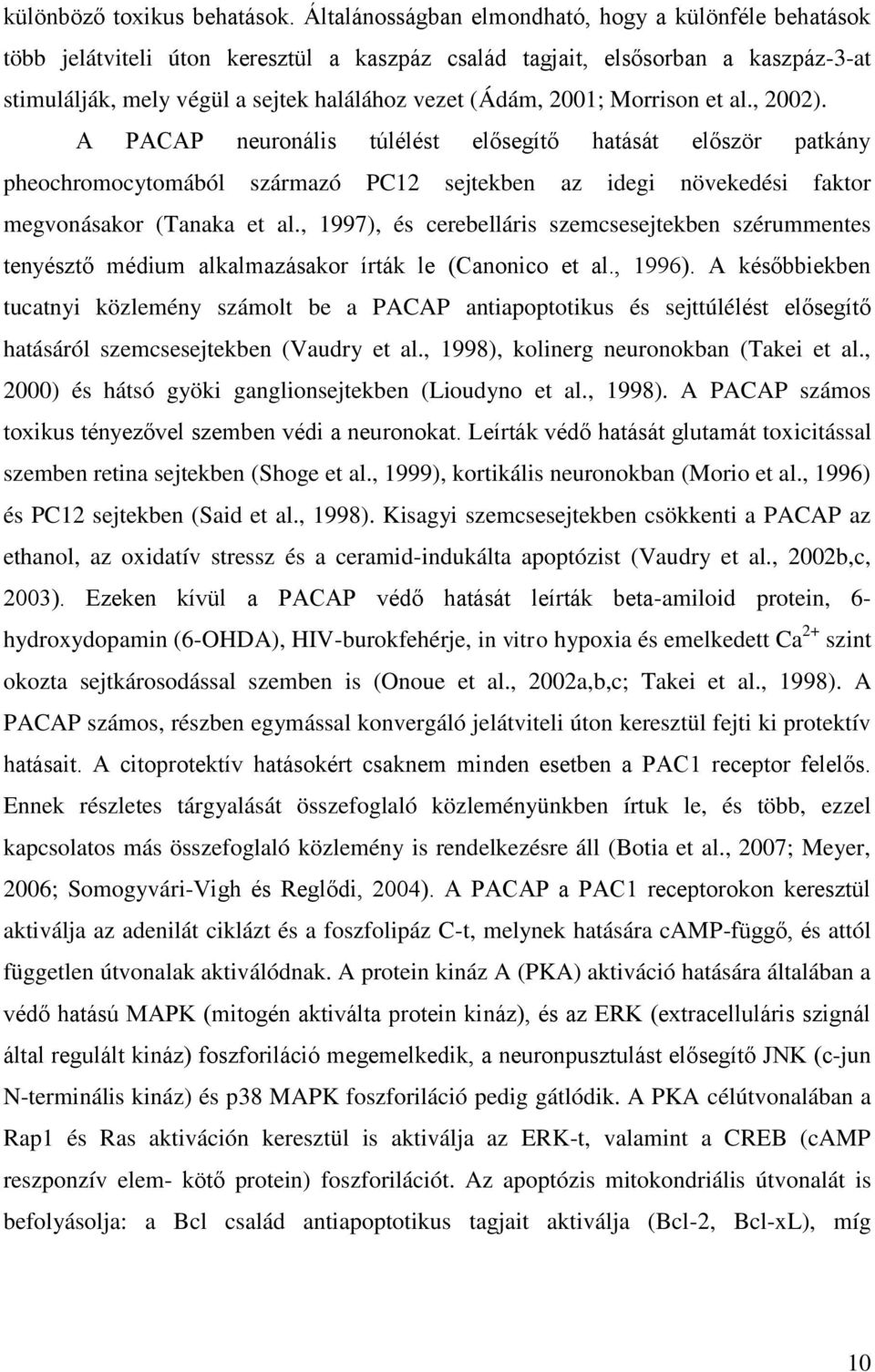 2001; Morrison et al., 2002). A PACAP neuronális túlélést elősegítő hatását először patkány pheochromocytomából származó PC12 sejtekben az idegi növekedési faktor megvonásakor (Tanaka et al.