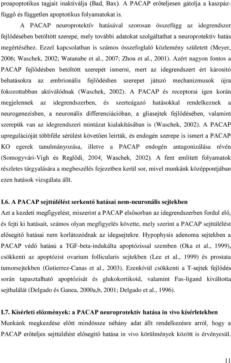 Ezzel kapcsolatban is számos összefoglaló közlemény született (Meyer, 2006; Waschek, 2002; Watanabe et al., 2007; Zhou et al., 2001).