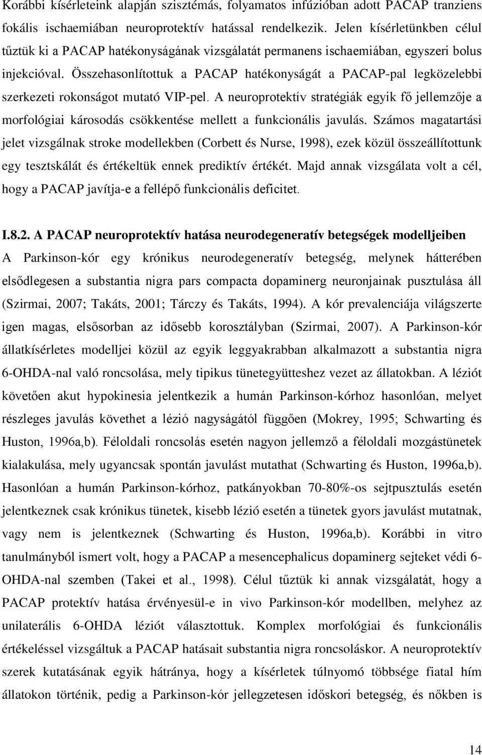 Összehasonlítottuk a PACAP hatékonyságát a PACAP-pal legközelebbi szerkezeti rokonságot mutató VIP-pel.