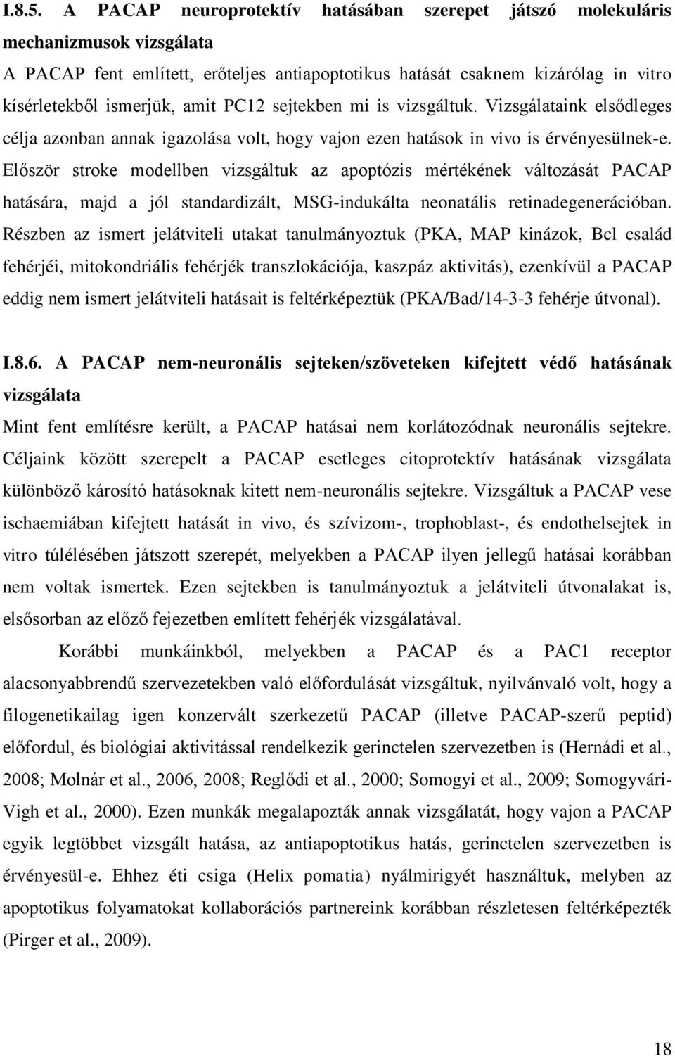 PC12 sejtekben mi is vizsgáltuk. Vizsgálataink elsődleges célja azonban annak igazolása volt, hogy vajon ezen hatások in vivo is érvényesülnek-e.