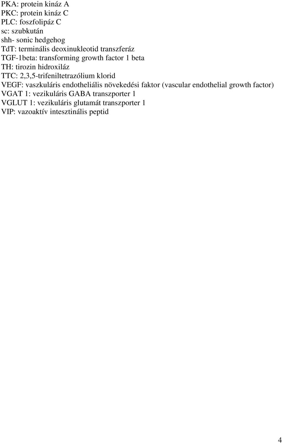 2,3,5-trifeniltetrazólium klorid VEGF: vaszkuláris endotheliális növekedési faktor (vascular endothelial growth