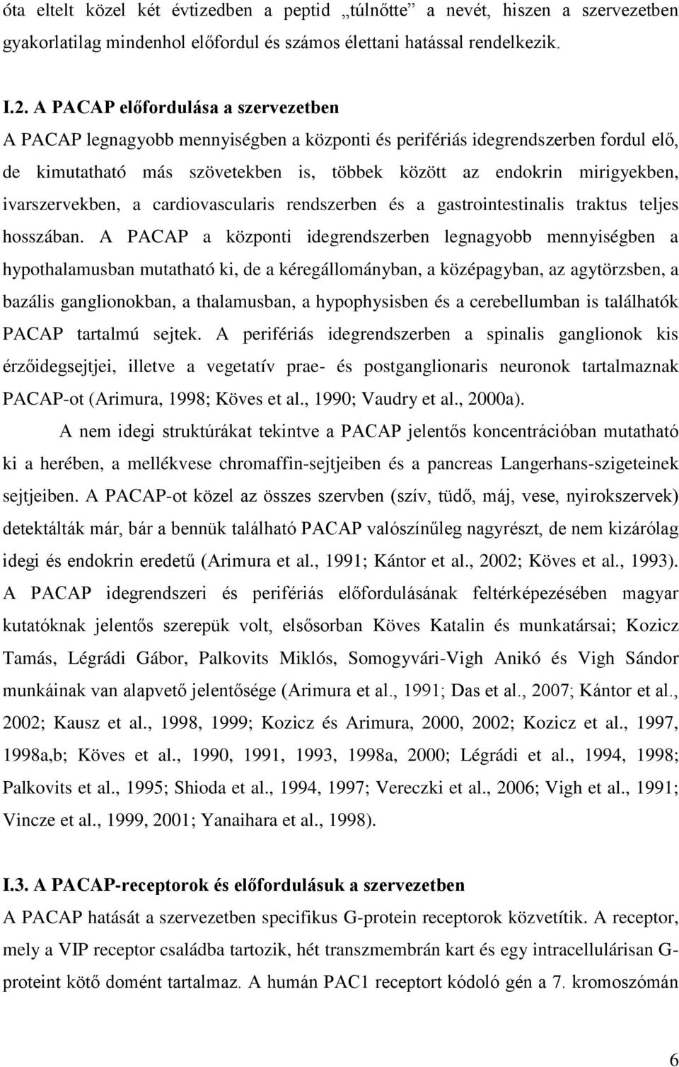 ivarszervekben, a cardiovascularis rendszerben és a gastrointestinalis traktus teljes hosszában.