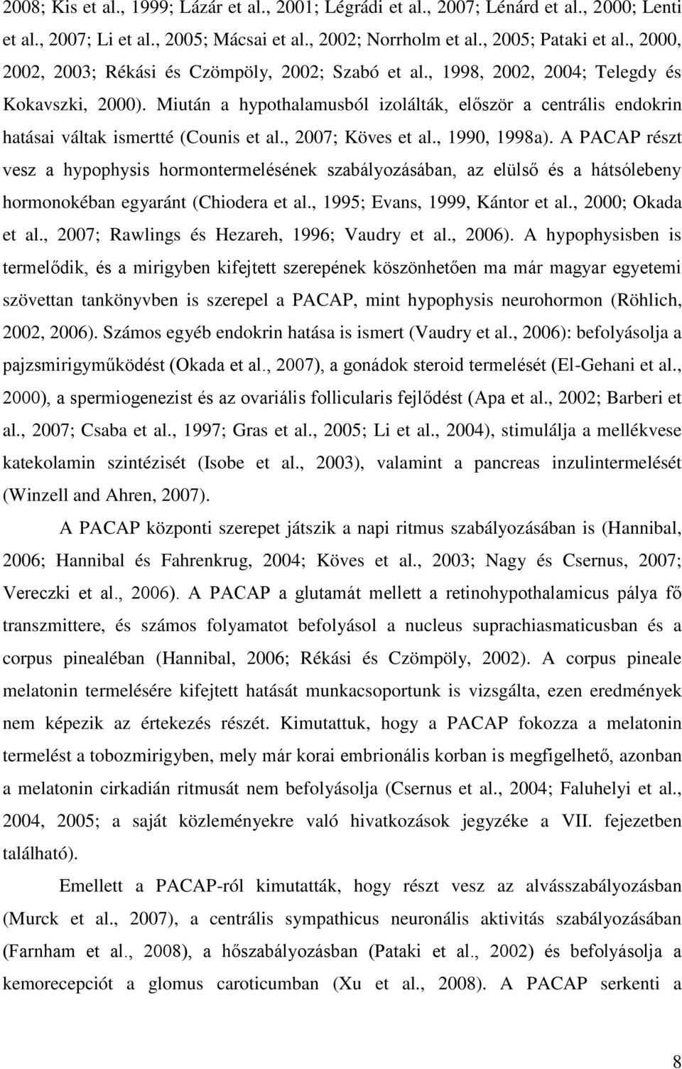 Miután a hypothalamusból izolálták, először a centrális endokrin hatásai váltak ismertté (Counis et al., 2007; Köves et al., 1990, 1998a).