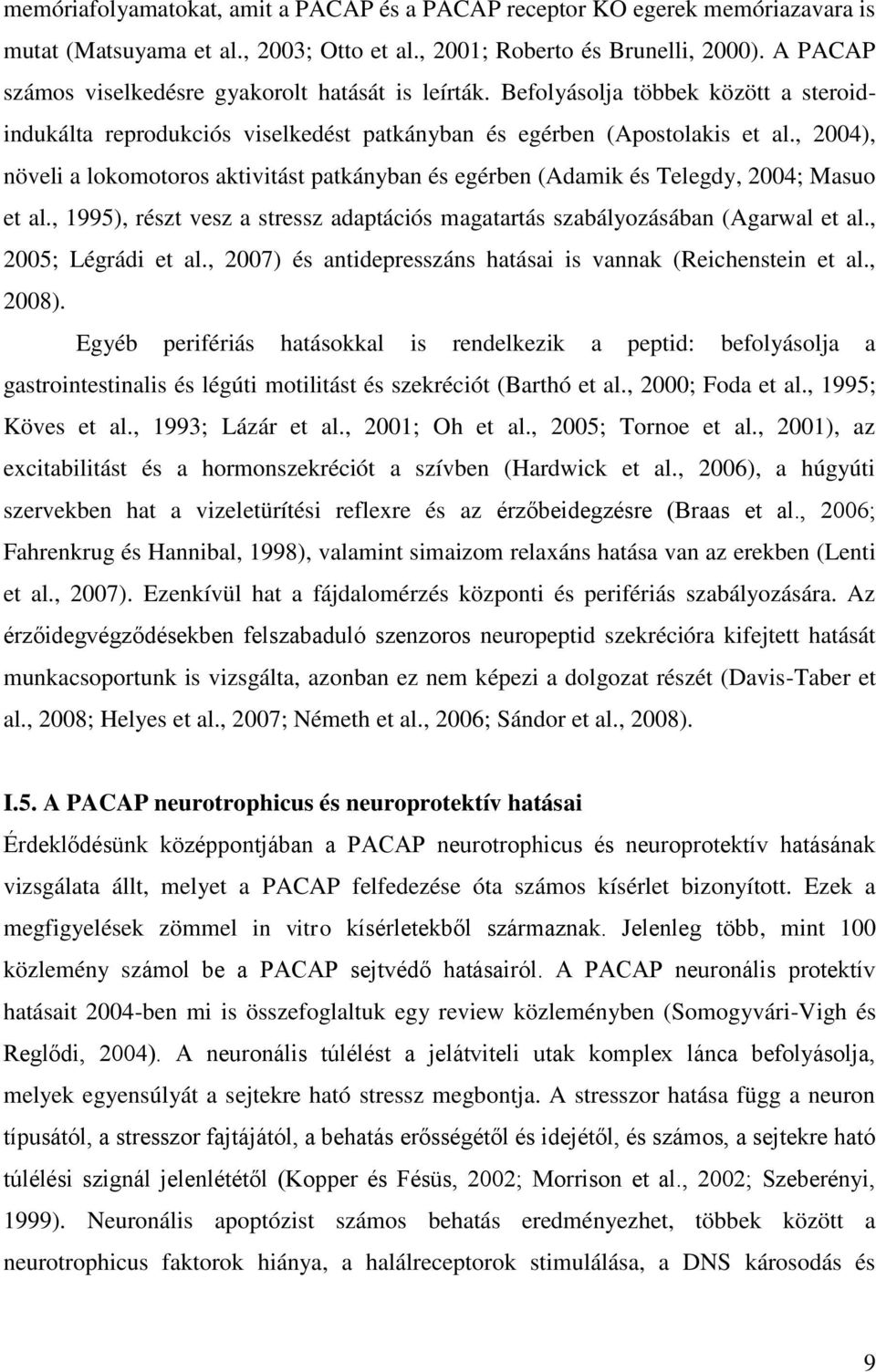 , 2004), növeli a lokomotoros aktivitást patkányban és egérben (Adamik és Telegdy, 2004; Masuo et al., 1995), részt vesz a stressz adaptációs magatartás szabályozásában (Agarwal et al.