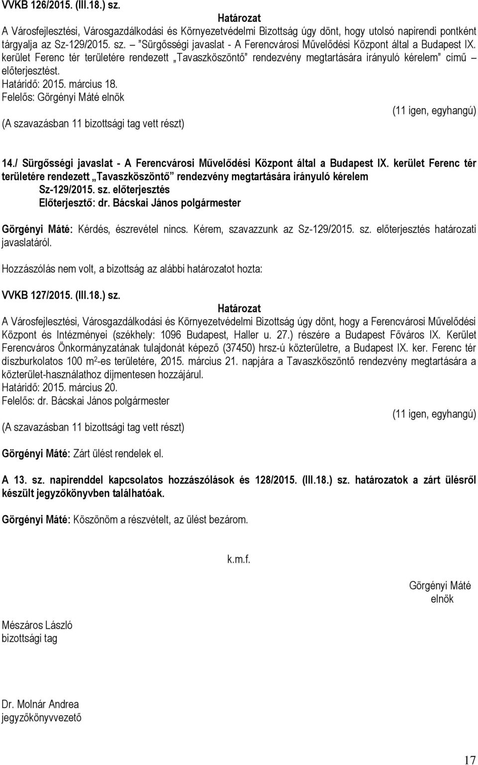 / Sürgősségi javaslat - A Ferencvárosi Művelődési Központ által a Budapest IX. kerület Ferenc tér területére rendezett Tavaszköszöntő rendezvény megtartására irányuló kérelem Sz-129/2015. sz.