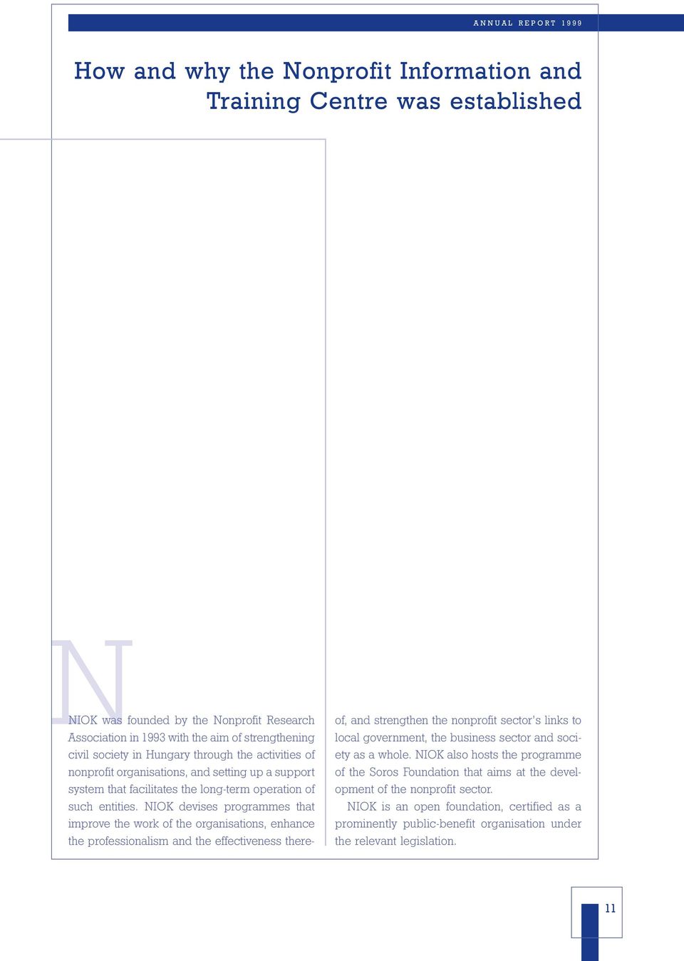 NIOK devises programmes that improve the work of the organisations, enhance the professionalism and the effectiveness there- of, and strengthen the nonprofit sector s links to local government, the