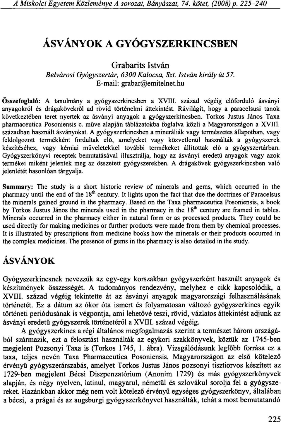 Rávilágít, hogy a paracelsusi tanok következtében teret nyertek az ásványi anyagok a gyógyszerkincsben. Torkos Justus János Taxa pharmaceutica Posoniensis c.