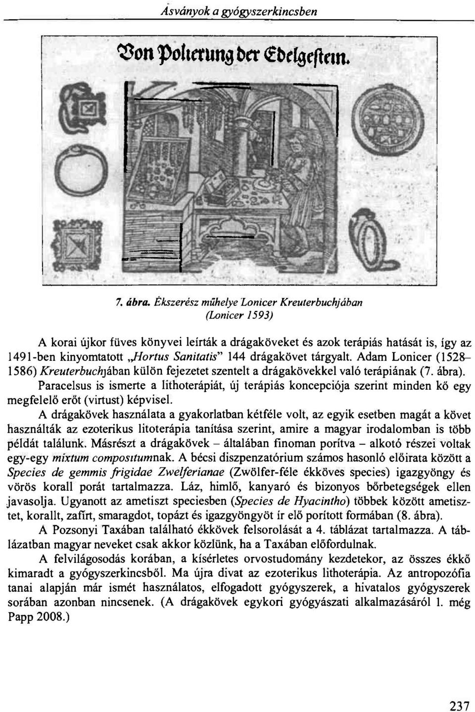 drágakövet tárgyalt. Adam Lonicer (1528-1586) Kreuterhuchykban külön fejezetet szentelt a drágakövekkel való terápiának (7. ábra).