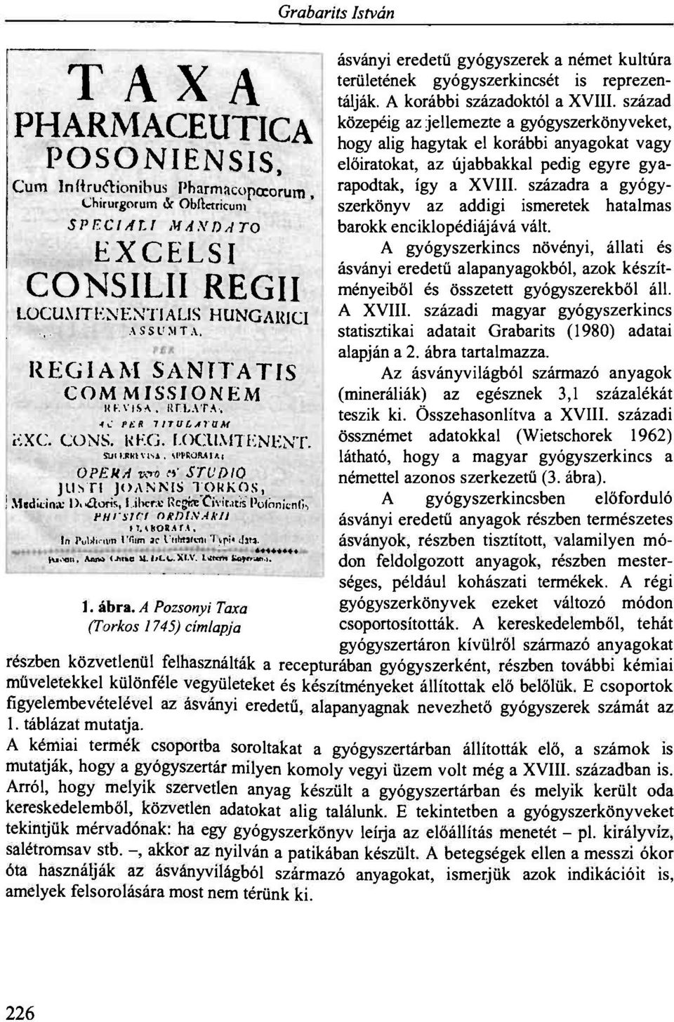 század közepéig az jellemezte a gyógyszerkönyveket, hogy alig hagytak el korábbi anyagokat vagy előiratokat, az újabbakkal pedig egyre gyarapodtak, így a XVIII.