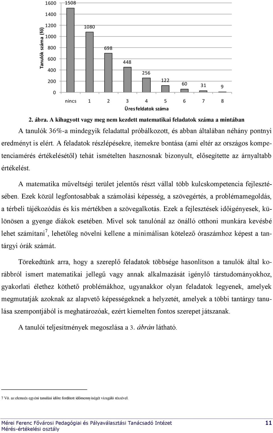 A feladatok részlépésekre, itemekre bontása (ami eltér az országos kompetenciamérés értékelésétől) tehát ismételten hasznosnak bizonyult, elősegítette az árnyaltabb értékelést.