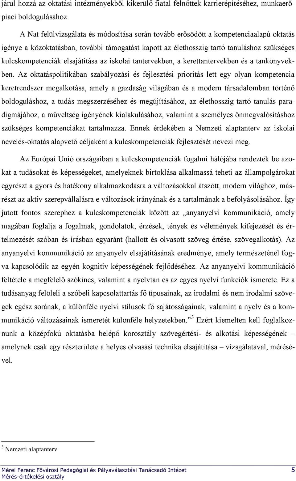 elsajátítása az iskolai tantervekben, a kerettantervekben és a tankönyvekben.