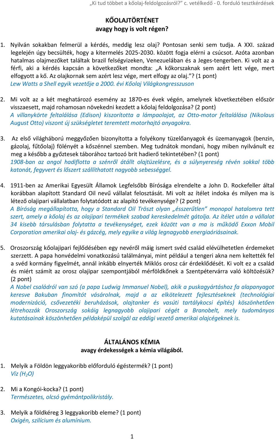 Ki volt az a férfi, aki a kérdés kapcsán a következőket mondta: A kőkorszaknak sem azért lett vége, mert elfogyott a kő. Az olajkornak sem azért lesz vége, mert elfogy az olaj.