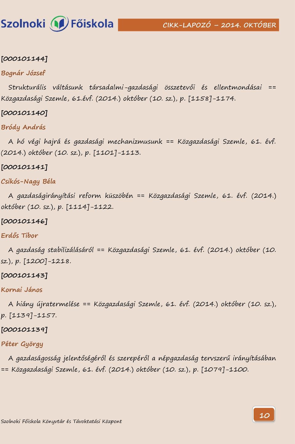 [000101141] Csikós-Nagy Béla A gazdaságirányítási reform küszöbén == Közgazdasági Szemle, 61. évf. (2014.) október (10. sz.), p. [1114]-1122.