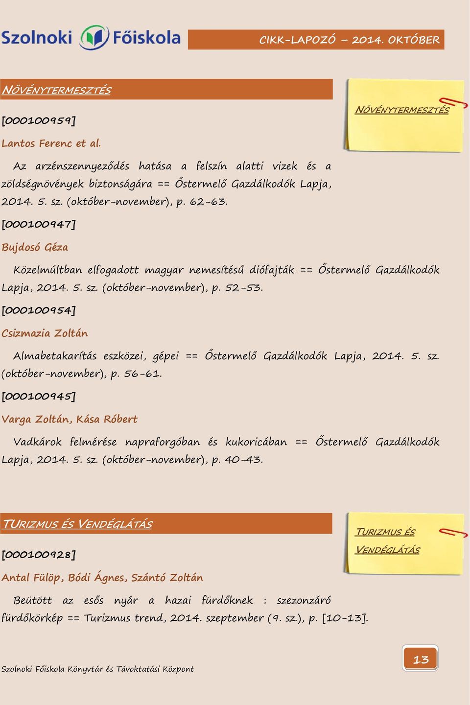 [000100954] Csizmazia Zoltán Almabetakarítás eszközei, gépei == Őstermelő Gazdálkodók Lapja, 2014. 5. sz. (október-november), p. 56-61.