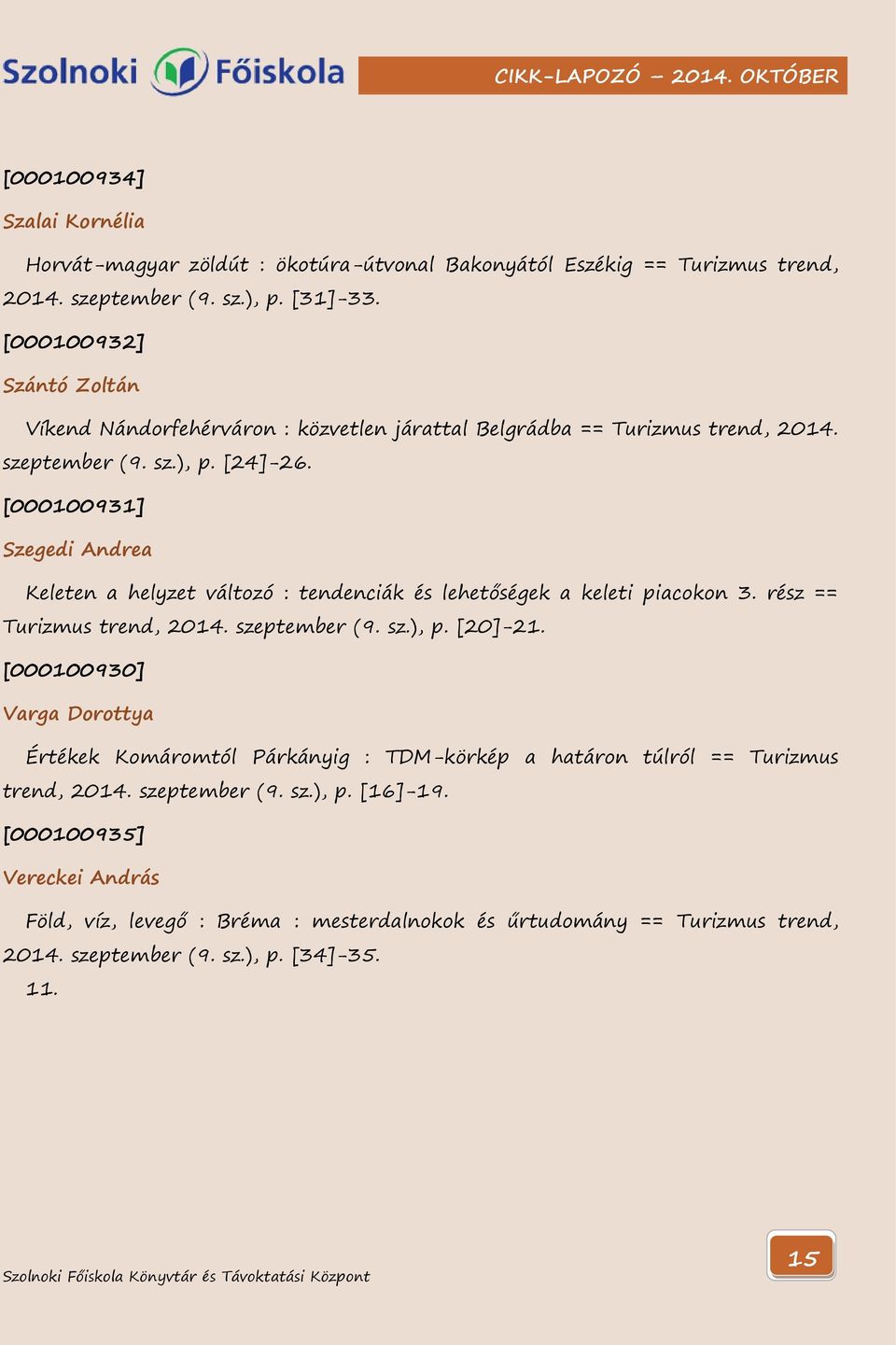 [000100931] Szegedi Andrea Keleten a helyzet változó : tendenciák és lehetőségek a keleti piacokon 3. rész == Turizmus trend, 2014. szeptember (9. sz.), p. [20]-21.