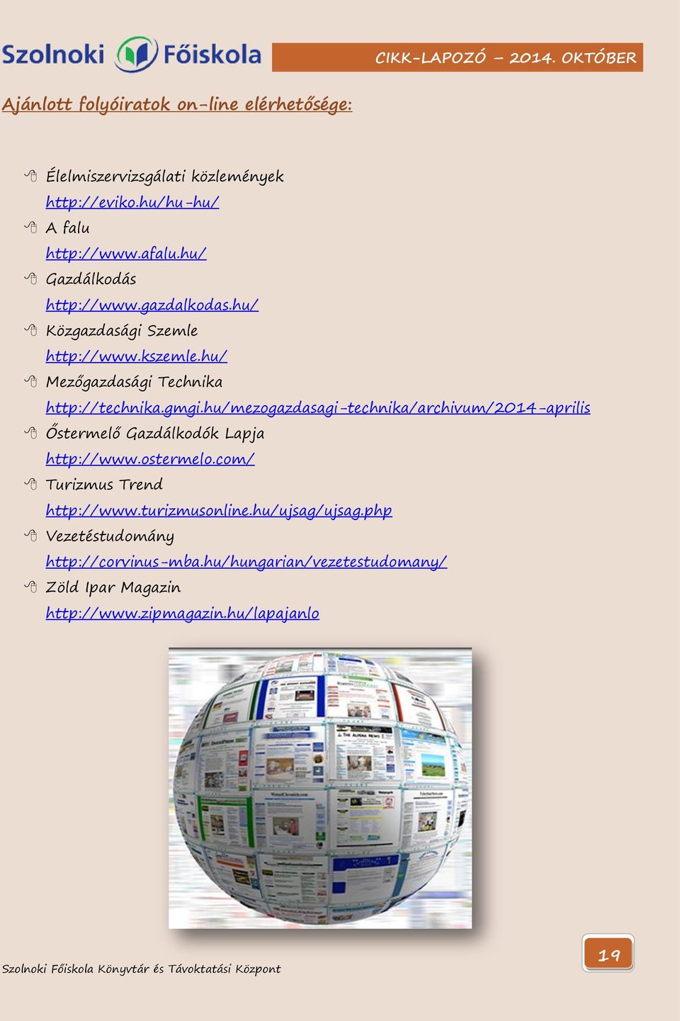 hu/mezogazdasagi-technika/archivum/2014-aprilis Őstermelő Gazdálkodók Lapja http://www.ostermelo.com/ Turizmus Trend http://www.