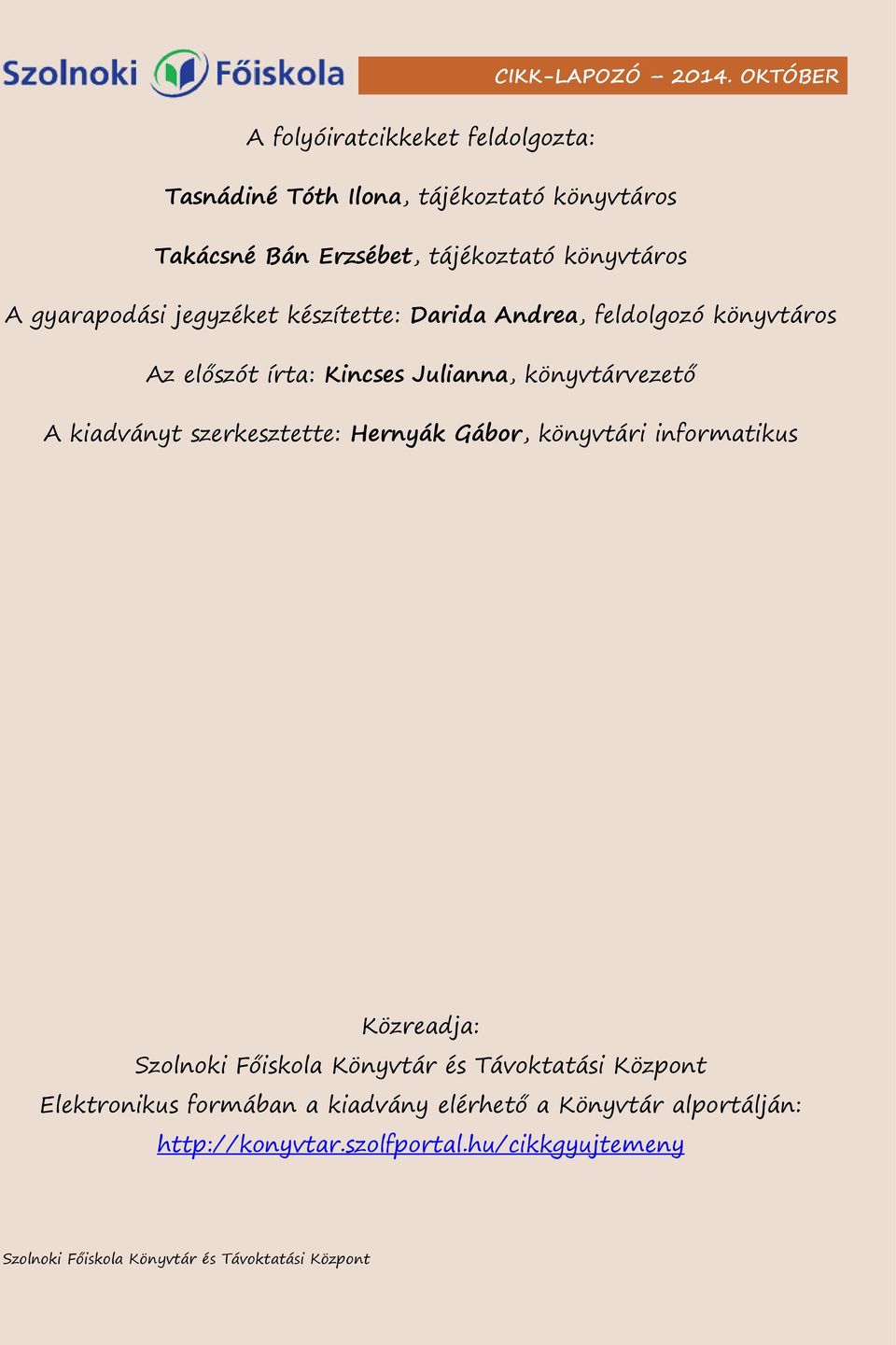 írta: Kincses Julianna, könyvtárvezető A kiadványt szerkesztette: Hernyák Gábor, könyvtári informatikus