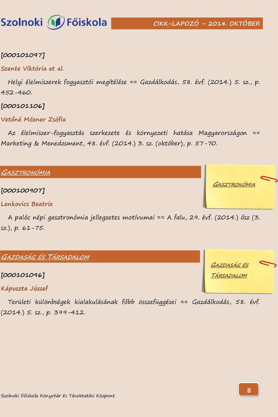 57-70. GASZTRONÓMIA [000100907] GASZTRONÓMIA Lenkovics Beatrix A palóc népi gasztronómia jellegzetes motívumai == A falu, 29. évf. (2014.) ősz (3. sz.), p. 61-75.